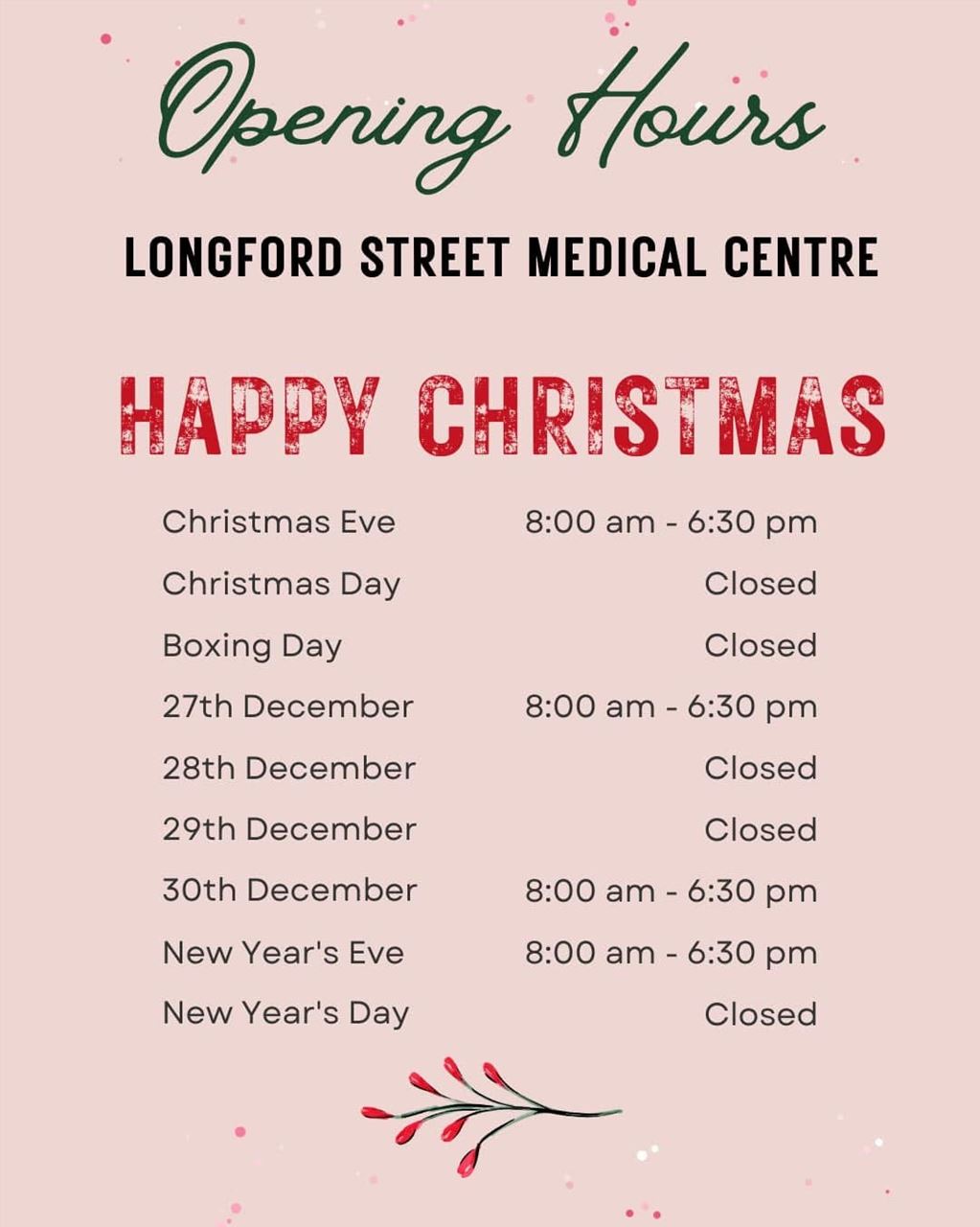 Christmas and new years opening times. Christmas Eve 8am - 6:30pm. Christmas day and boxing day - closed. 27th December 8am-6:30pm. 28th and 29th December - closed. 30th and 31st December 8am-6:30pm. New years day - closed. 